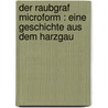 Der Raubgraf microform : eine Geschichte aus dem Harzgau door Henry W. Wolff