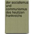 Der Socialismus und Communismus des Heutizen Frankreichs