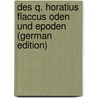 Des Q. Horatius Flaccus Oden Und Epoden (German Edition) by Horace Horace