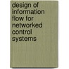Design of Information Flow for Networked Control Systems door Vijay Gupta