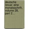 Deutsche Revue: Eine Monatsschrift, Volume 28, Part 2... door Onbekend