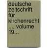 Deutsche Zeitschrift Für Kirchenrecht ..., Volume 19... by Göttingen Gesellschaft FüR. Kirchenrechtswissenschaft