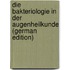 Die Bakteriologie in Der Augenheilkunde (German Edition)