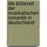 Die Blütezeit der musikalischen Romantik in Deutschland door Edgar Istel