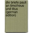 Die Briefe Pauli an Timotheus und Titus (German Edition)