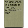 Die Deutschen in B Hmen, M Hren Und Schlesien. 2 H Lften by Josef Bendel