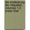 Die Entdeckung Der Nilquellen, Volumes 1-2. Erster Theil door John Hanning Speke