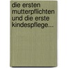 Die Ersten Mutterpflichten Und Die Erste Kindespflege... door Frd. Aug V. Ammon