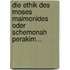 Die Ethik Des Moses Maimonides Oder Schemonah Perakim...