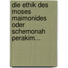 Die Ethik Des Moses Maimonides Oder Schemonah Perakim... by Simon Falkenheim