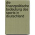 Die Finanzpolitische Bedeutung Des Sports in Deutschland