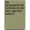 Die Geographische Verbreitung Der Tiere (German Edition) door Trouessart Edouard-Louis