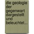 Die Geologie Der Gegenwart Dargestellt Und Beleuchtet...
