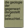 Die Geologie Der Gegenwart Dargestellt Und Beleuchtet... by Bernhard Von Cotta
