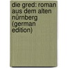 Die Gred: Roman aus dem alten Nürnberg (German Edition) door Georg Ebers