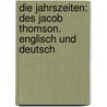 Die Jahrszeiten: Des Jacob Thomson. Englisch und Deutsch door James Thomson