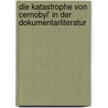 Die Katastrophe Von Cernobyl' in Der Dokumentarliteratur by Linda Woog
