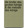 Die Kinder des großen Königs & Die Melodie des Königs by Max Luccado