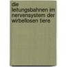 Die Leitungsbahnen im Nervensystem der wirbellosen Tiere door Fortuyn Droogleever