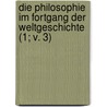 Die Philosophie Im Fortgang Der Weltgeschichte (1; V. 3) door Karl Josef Hieronymus Windischmann