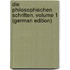 Die Philosophischen Schriften, Volume 1 (German Edition)