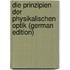 Die Prinzipien Der Physikalischen Optik (German Edition)