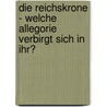 Die Reichskrone - Welche Allegorie Verbirgt Sich in Ihr? door Ida Smierzchalski