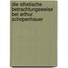 Die Sthetische Betrachtungsweise Bei Arthur Schopenhauer by Holger Lehmann