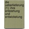 Die Ueberlieferung (1); Ihre Entstehung Und Entwickelung door Ernst Von Bunsen