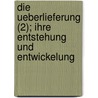 Die Ueberlieferung (2); Ihre Entstehung Und Entwickelung door Ernst Von Bunsen