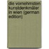 Die Vornehmsten Kunstdenkmäler in Wien (German Edition)