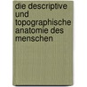 Die descriptive und topographische Anatomie des Menschen by Kristen Heitzmann