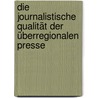 Die journalistische Qualität der überregionalen Presse door Sebastian Henne