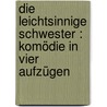 Die leichtsinnige Schwester : Komödie in vier Aufzügen by Perzynski