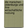 Die marschen Oldenburgs und ihre wirtschaftliche nutzung door Stillahn