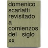 Domenico Scarlatti Revisitado A Comienzos Del   Siglo Xx door Emma Virginia GarcíA. Gutiérrez