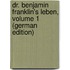 Dr. Benjamin Franklin's Leben, Volume 1 (German Edition)