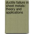 Ductile Failure in Sheet Metals: Theory and Applications