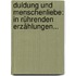 Duldung Und Menschenliebe: In Rührenden Erzählungen...