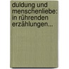Duldung Und Menschenliebe: In Rührenden Erzählungen... door Carl Von Eckartshausen
