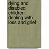 Dying and Disabled Children: Dealing with Loss and Grief by Austin Kutscher