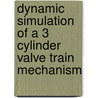 Dynamic Simulation Of A 3 Cylinder Valve Train Mechanism by Adithan Arunachalam