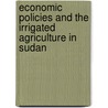 Economic Policies and the Irrigated Agriculture in Sudan by Amel M. Mubarak
