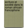 Ecriture et société dans le roman africain francophone door Farida Bekri