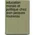 Education Morale Et Politique Chez Jean-jacques Rousseau