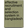 Effective Recruitment and Selection System in Bangladesh by Sampa Saha
