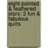 Eight-Pointed & Feathered Stars: 2 Fun & Fabulous Quilts