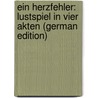 Ein Herzfehler: Lustspiel in vier Akten (German Edition) door Stahl Francis