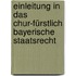 Einleitung In Das Chur-fürstlich Bayerische Staatsrecht