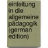 Einleitung in Die Allgemeine Pädagogik (German Edition)